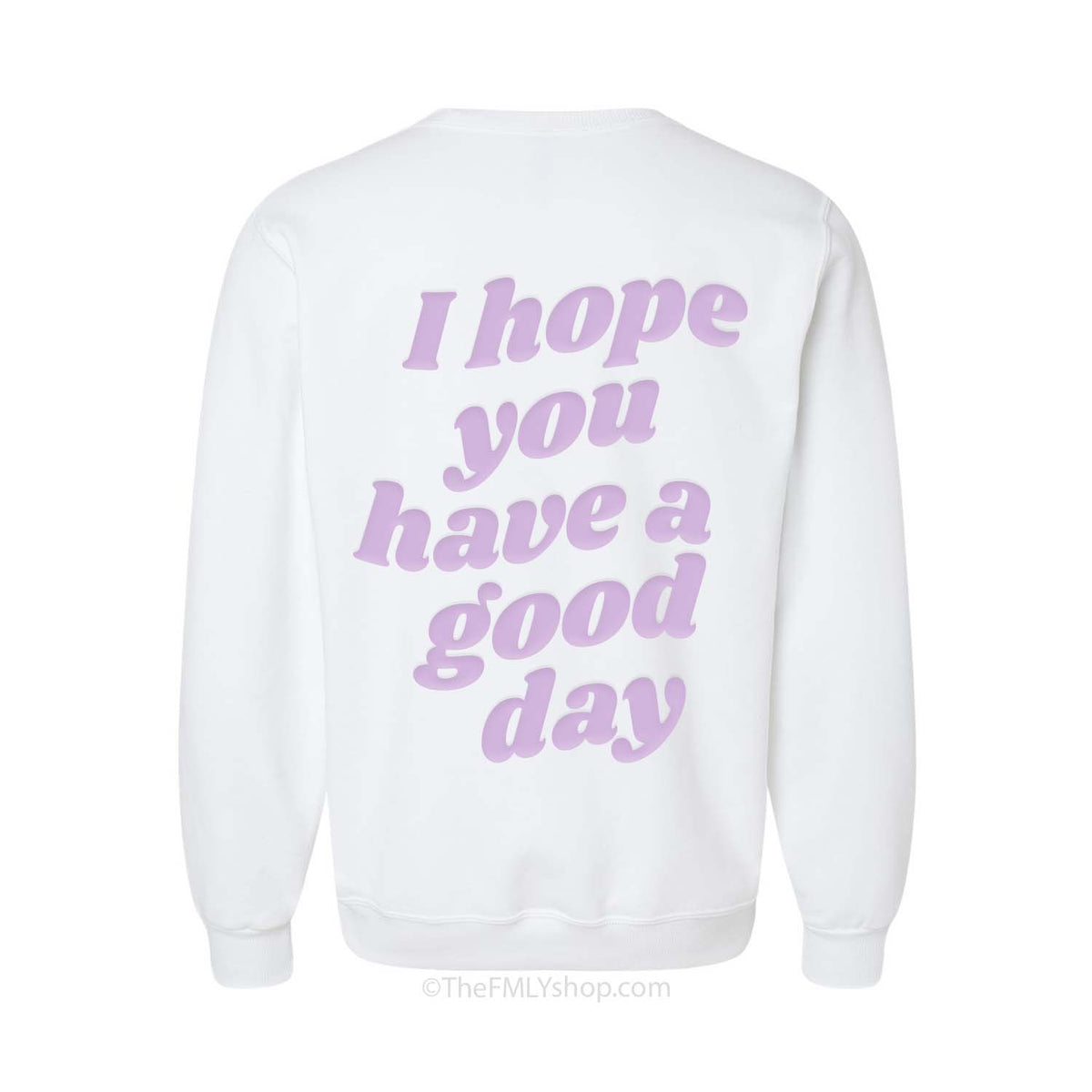 I Hope You Have a Good Day Embossed Sweatshirt